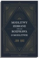 Modlitwy zebrane oraz Rozprawa o modlitwie – John Knox