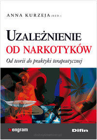 Uzależnienie od narkotyków - Od teorii do praktyki terapeutycznej