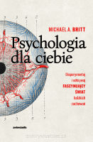 Psychologia dla ciebie. Eksperymentuj i odkrywaj fascynujący świat ludzkich zachowań