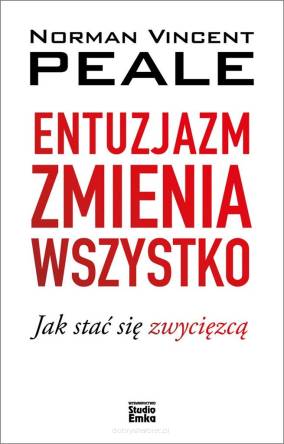 Entuzjazm zmienia wszystko. Jak stać się zwycięzcą - Norman Vincent Peale