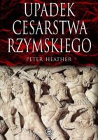 Upadek Cesarstwa Rzymskiego - Peter Heather