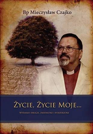 Życie, życie moje wyd. II rozszerzone - Mieczysław Czajko