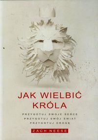 Jak wielbić króla - Przygotuj swoje serce, przygotuj swój świat, przygotuj drogę