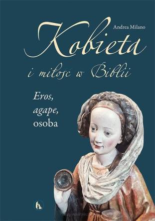 Kobieta i miłość w Biblii. Eros, agape, osoba