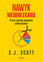 Nawyk nieodwlekania Proste sposoby pokonania prokrastynacji - S. J. Scott