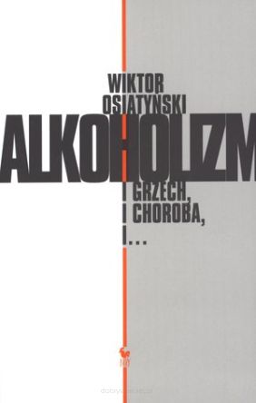 Alkoholizm i grzech i choroba, i... - Wiktor Osiatyński