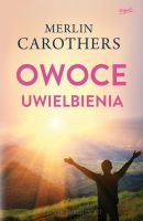 Owoce uwielbienia - Merlin Carothers wyd. 2022