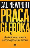 Praca głęboka Jak odnieść sukces w świecie, w którym ciągle coś nas rozprasza