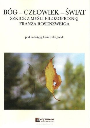 Bóg Człowiek Świat Szkice z myśli filozoficznej Franza Rosenzweiga