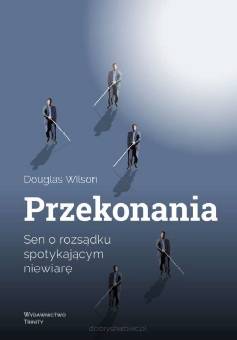 Przekonania. Sen o rozsądku spotykającym niewiarę