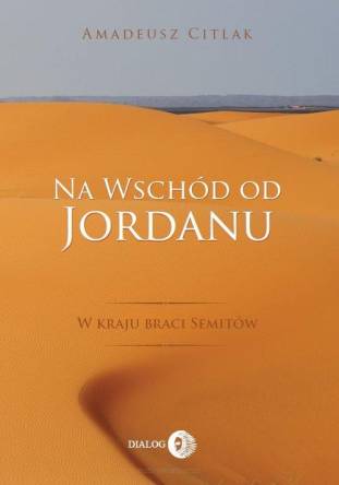 Na wschód od Jordanu - w kraju braci Semitów