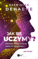 Jak się uczymy? Dlaczego mózgi uczą się lepiej niż komputery... jak dotąd