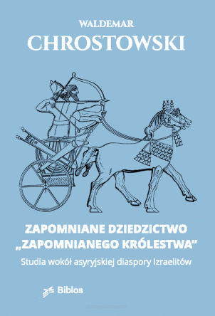 Zapomniane dziedzictwo zapomnianego królestwa Studia wokół asyryjskiej diaspory Izraelitów