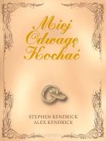 Miej odwagę kochać - Stephen Kendrick, Alex Kendrick