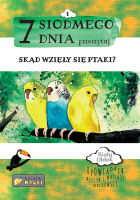 7 Siódmego dnia przeczytaj – Skąd się wzięły ptaki?