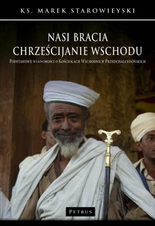 Nasi bracia chrześcijanie wschodu. Podstawowe wiadomości o Kościołach Wschodnich Przedchalcedońskich