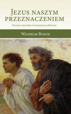 Jezus naszym przeznaczeniem - Wilhelm Busch