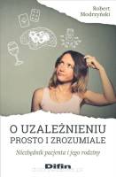 O uzależnieniu prosto i zrozumiale. Niezbędnik pacjenta i jego rodziny