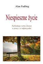 Niespieszne życie Naśladując rytmy Jezusa w pracy i w odpoczynku - Alan Fadling