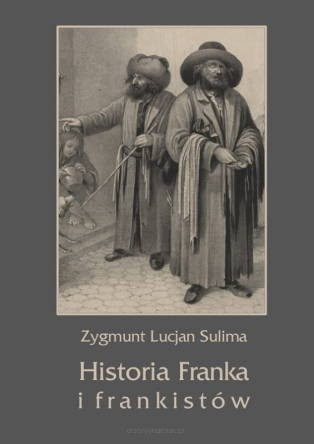 Historia Franka i frankistów - Zygmunt Lucjan Sulima