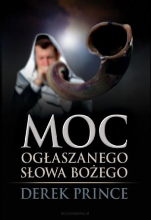 Moc ogłaszanego Słowa Bożego - Derek Prince