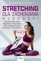 Stretching dla zachowania młodości. Elastyczność ciała, witalność i eliminacja bólu dzięki prostym domowym ćwiczeniom