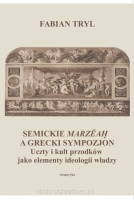 SEMICKIE MARZĒAḤ (MARZEAH) A GRECKI SYMPOZJON. Uczty i kult przodków jako elementy ideologii władzy - Fabian Tryl 