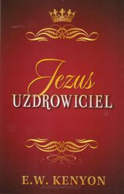 Jezus Uzdrowiciel - E.W. Kenyon